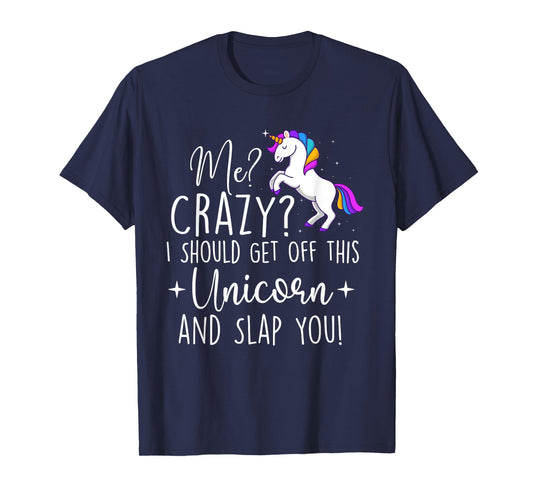 I Should Get Off This Unicorn - Mystical Creature Magical T-Shirt