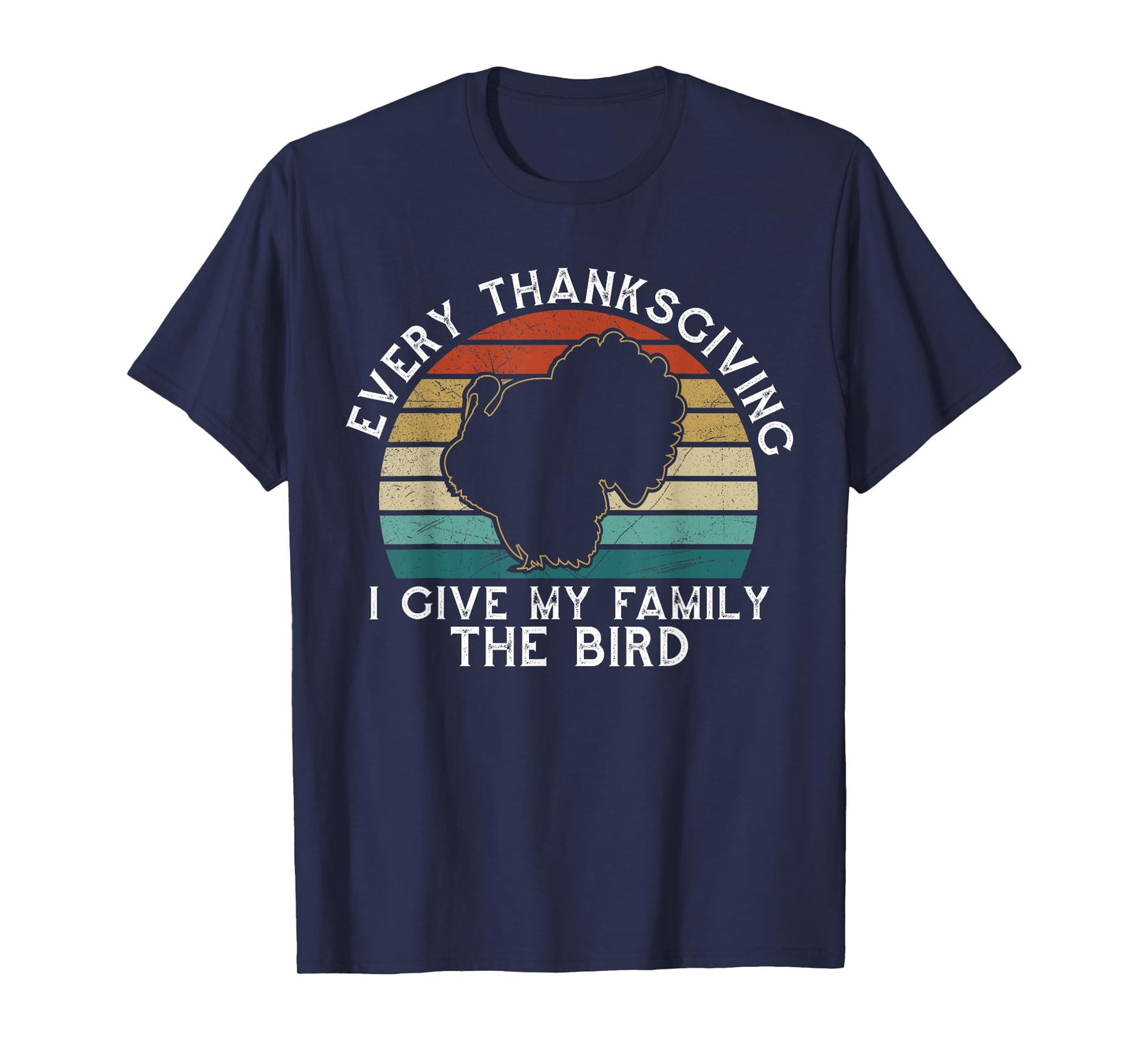 Every Thanksgiving I Give My Family The Bird Funny T-Shirt