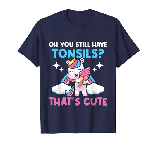 Oh You Still Have Tonsils - Unicorn Tonsillectomy Survivor T-Shirt