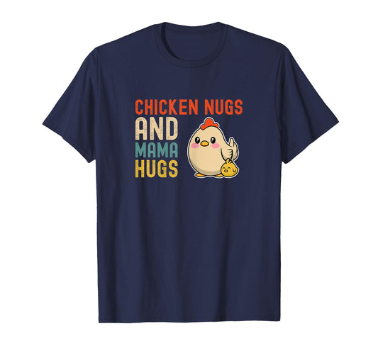 Chicken Nugs And Mama Hugs - Cute Mom and Kids Mothers Day T-Shirt