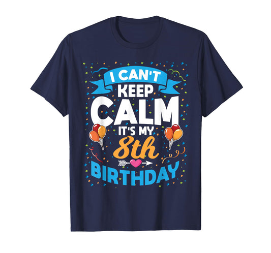 8 Year Old Gift I Can't Keep Calm It's My 8th Birthday T-Shirt