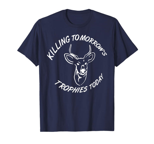 Kiling Tomorrow's Trophies Today T-Shirt