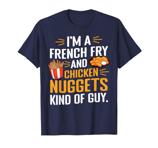 I'm a French Fry and Chicken Nuggets Kind of Guy Foodie Fun T-Shirt