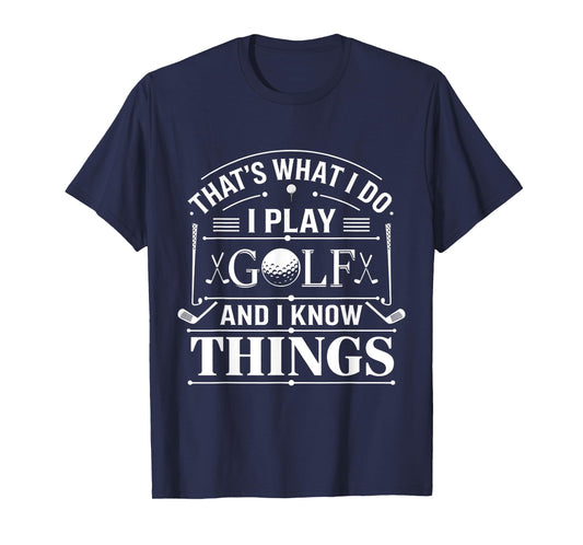 Funny Golfer 'That's What I Do I Play Golf And I Know Things' T-Shirt - Black, Small, Unisex-Adults/Kids, Short Sleeve, Modern Straight Fit Jersey, Crew Neck, Letter Print, All Seasons