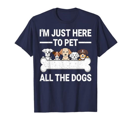 I'm Just Here To Pet All The Dogs Shirt Cute Dog Lover Gifts T-Shirt for Men Women Kids