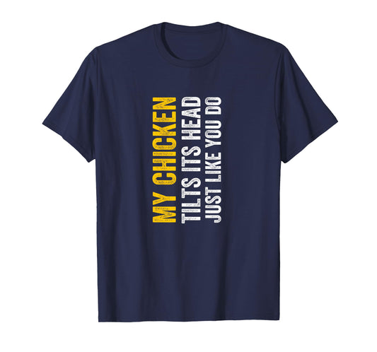 My Chicken Tilts It's Head Just Like You Do Funny T-Shirt