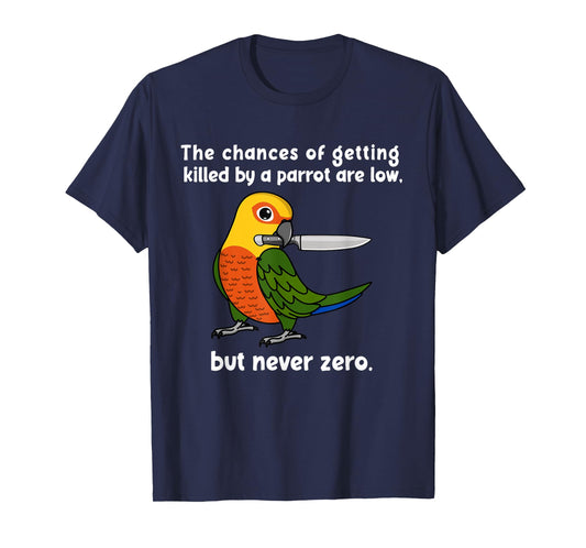Chances Of Getting Killed Parrot I Jenday Conure T-Shirt