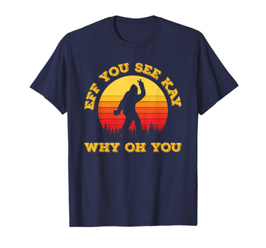 Vintage Eff You See Kay Why Oh You Bigfoot Funny Sarcasm Men T-Shirt