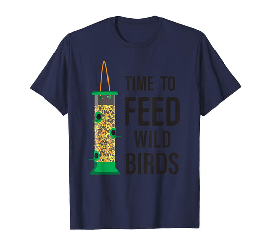 Funny Bird Feeder - Time To Feed Wild Birds T-Shirt