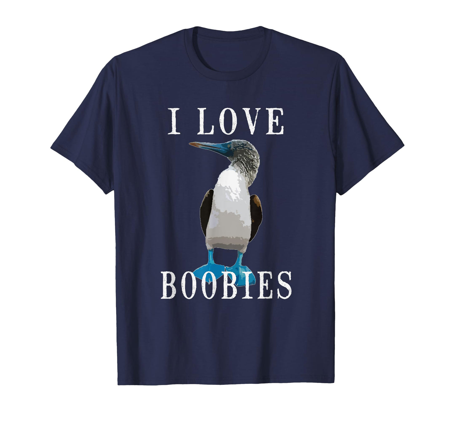 I Love Boobies | Blue-Footed Boobie Bird Funny T-Shirt