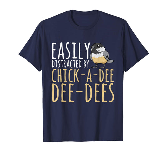 Chickadee Easily Distracted By Chick-A-Dee-Dee-Dee Birding T-Shirt