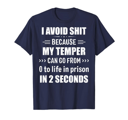 I Avoid Shit Because My Temper Can Go From Zero To Life T-Shirt