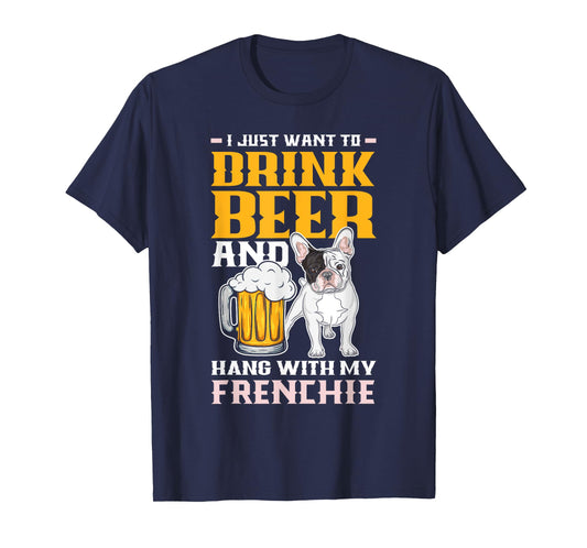 Drink Beer & Hang With My Frenchie Funny French Bulldog Dad T-Shirt for Men Women