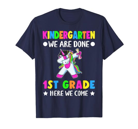 Kindergarten we are done first grade here we come T-Shirt