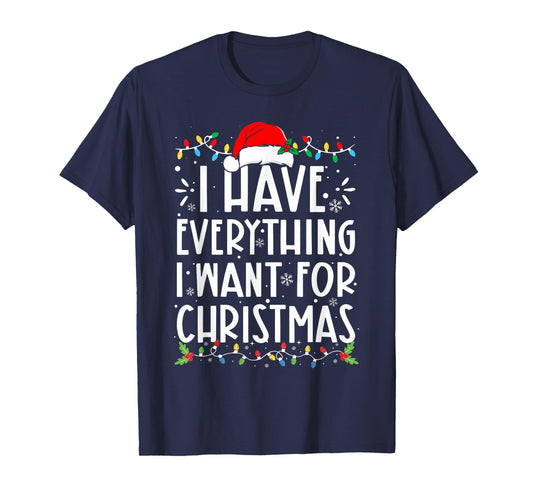 I Have Everything I Want For Christmas Its Me I'm Everything T-Shirt