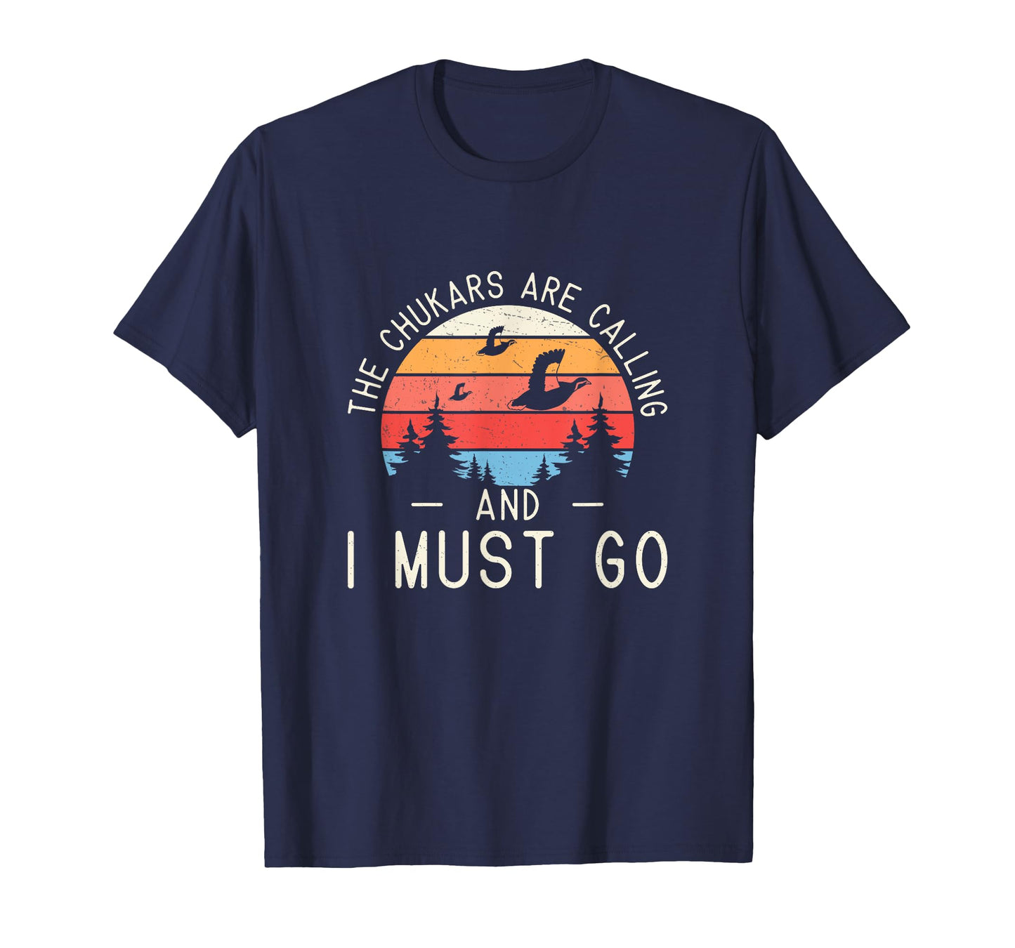 Funny The Chukars Are Calling And I Must Go A Chukar Hunter T-Shirt