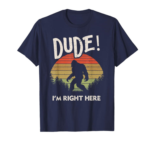 Funny Bigfoot Dude I'm Right Here Camping & Hiking Outdoors T-Shirt