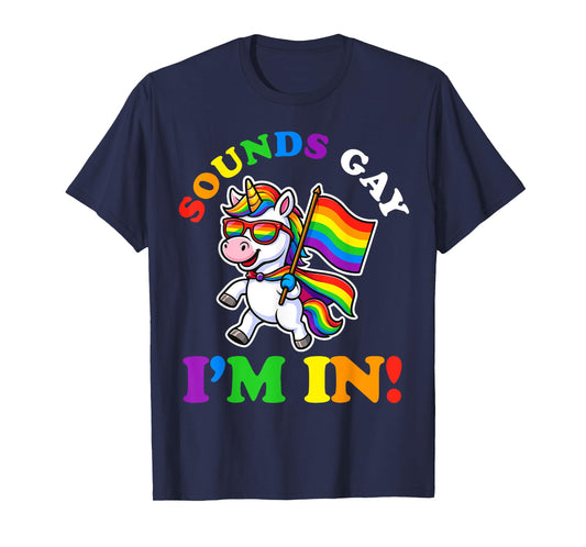 Sounds Gay I'm In Unicorn LGBTQ Flag Gay Pride Rainbow T-Shirt