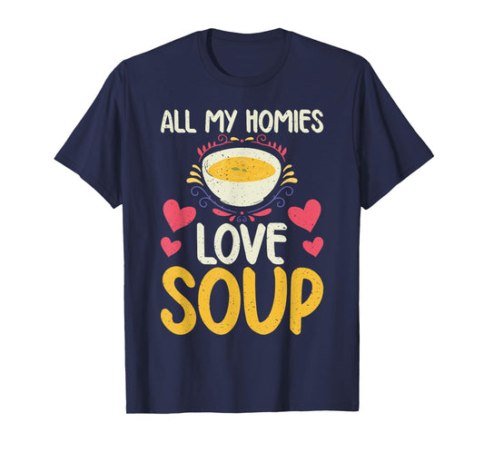 All my Homies Love Soup Lover T-Shirt
