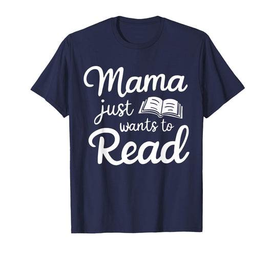 Mama Just Want To Read Book Lovers Bookish Reading Lovers T-Shirt