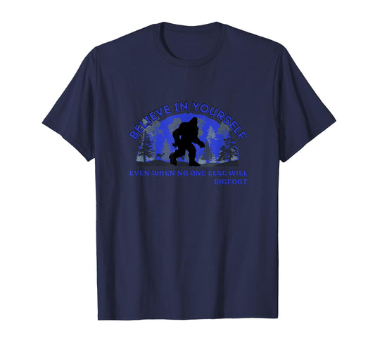 Believe In Yourself Funny Sasquatch Bigfoot T-Shirt