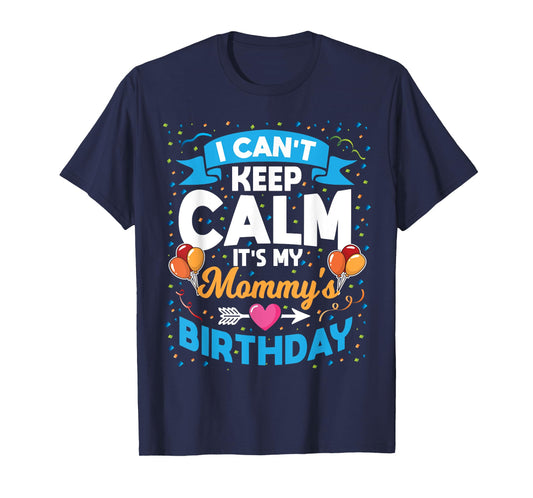 I Can't Keep Calm It's My Mommy Birthday T-Shirt