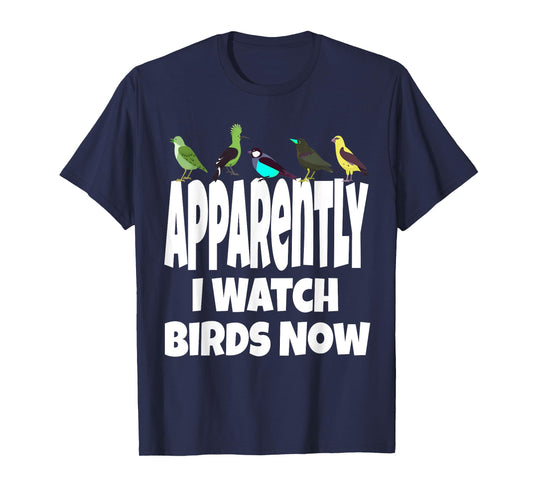 Apparently I Watch Birds Now Funny Bird Watching Gen X T-Shirt