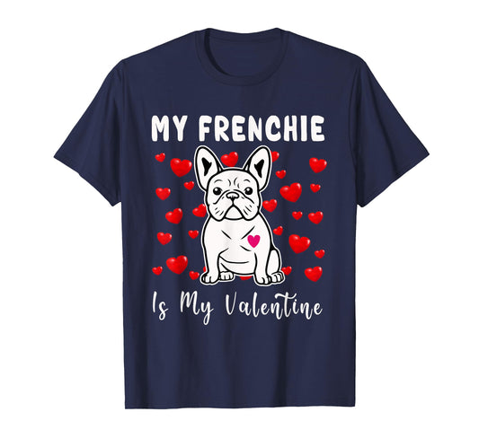 Frenchie Is My Valentine French Bulldog Valentines Day T-Shirt for Men Women Girls Kids