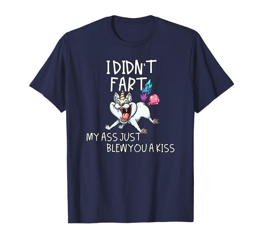 I Didn't Fart My Ass Just Blew You A Kiss Crazy Caticorn T-Shirt