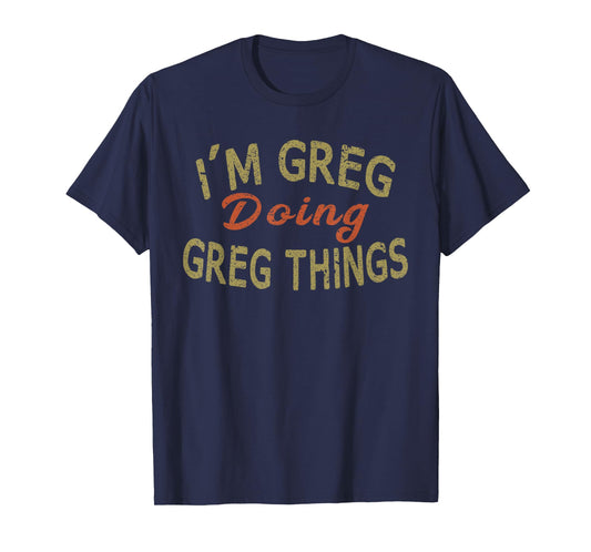 I'M GREG DOING GREG THINGS Funny Saying Gift T-Shirt Tee T-Shirt