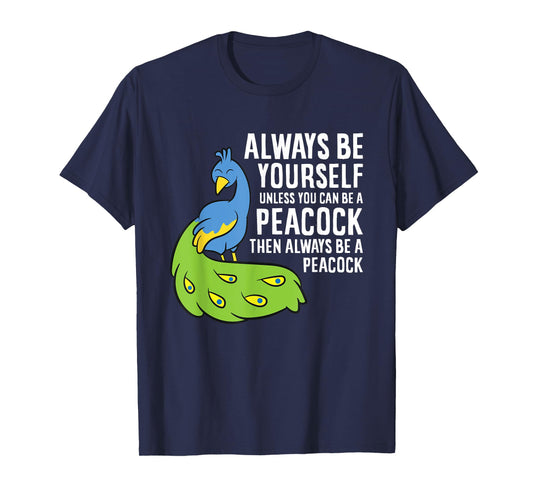 Always Be Yourself Unless You Can Be A Peacock T-Shirt