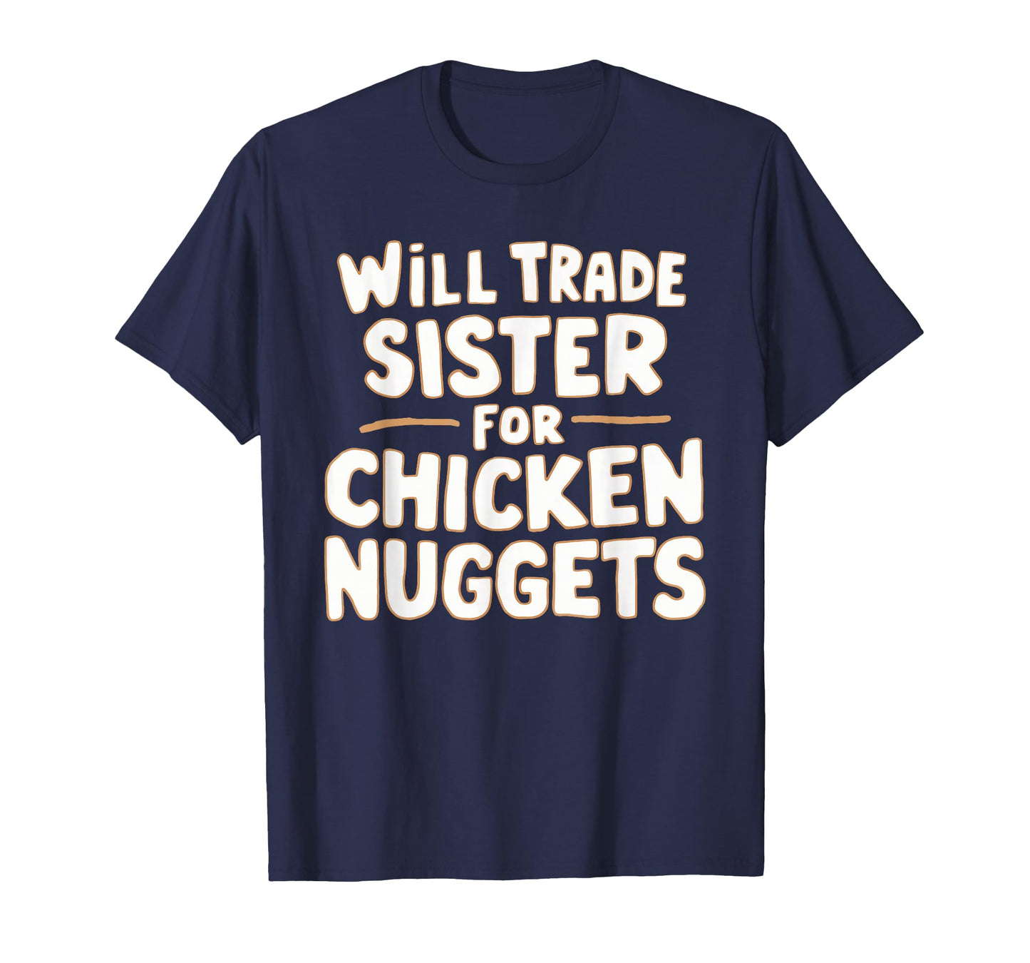 Will Trade Sister For Chicken Nuggets T-Shirt