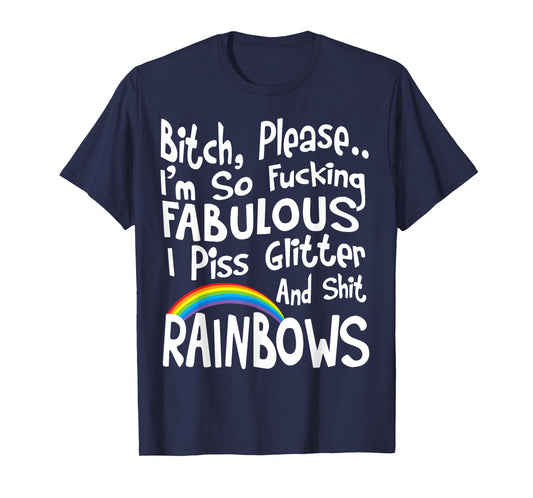Bitch Please I'm So Fucking Fabulous I Piss Glitter T-Shirt T-Shirt