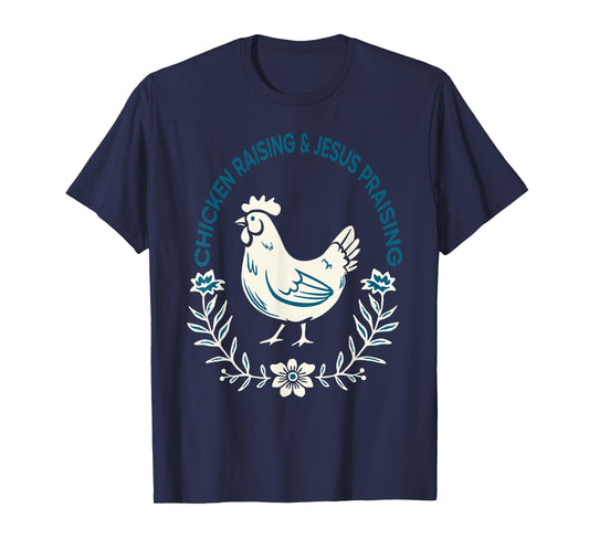 Chicken Raising And Jesus Praising Shirt Men Women T-Shirt