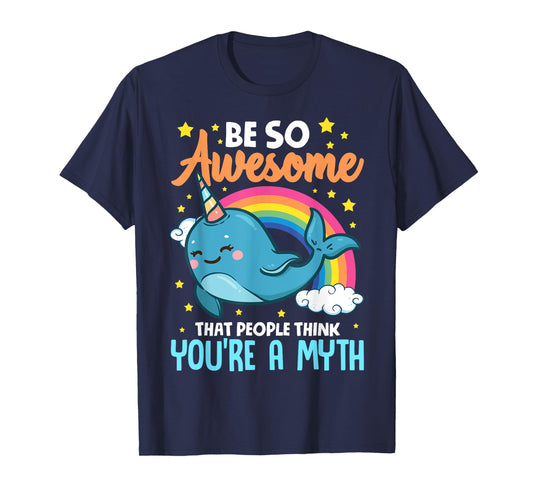 Cute Be So Awesome That People Think You're A Myth Narwhal T-Shirt