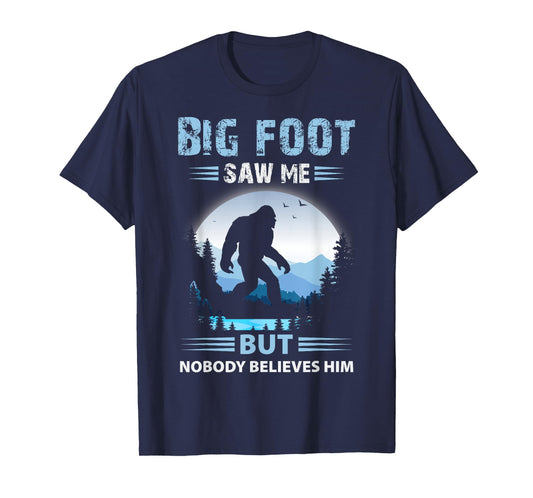 Bigfoot Saw Me But Nobody Believes Him T-Shirt