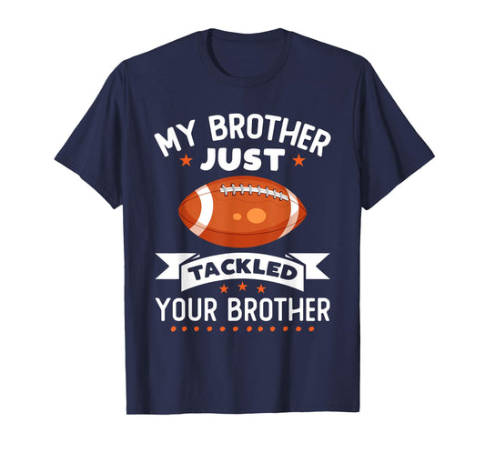 My Brother Just Tackled Your Brother Funny Football T-Shirt