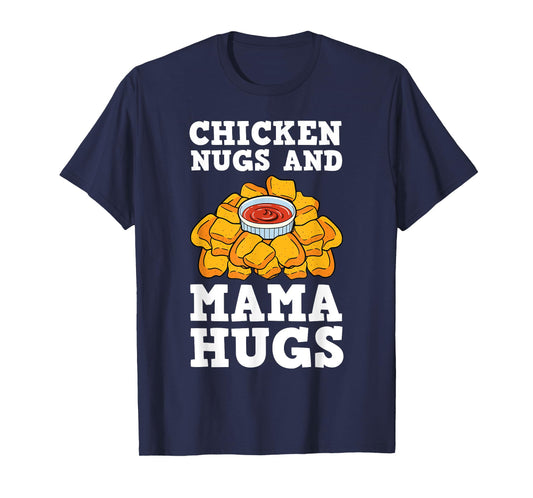 Chicken Nugs And Mama Hugs Nugget Lovers Nuggies Fans T-Shirt