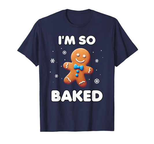 I'm so baked Funny Christmas 420 Gingerbread Cookie Baking T-Shirt