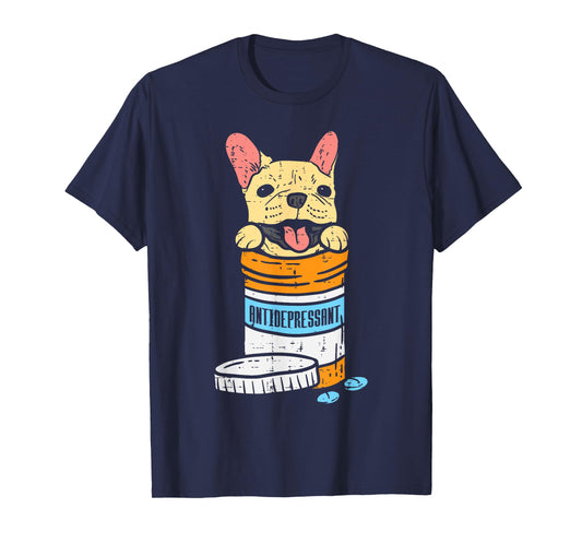 Antidepressant French Bulldog Frenchie Dog Lover Owner Gift T-Shirt