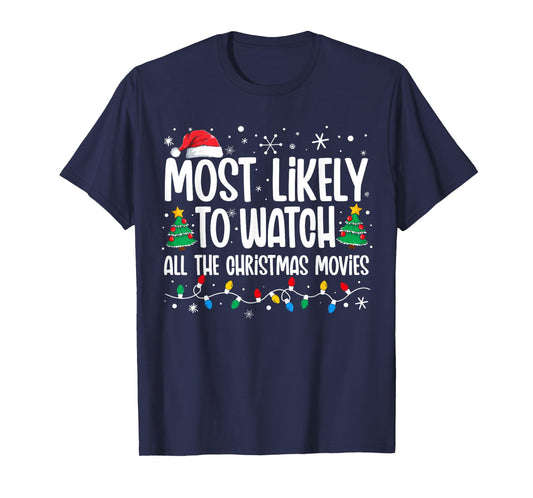 Most Likely Watch All the Christmas Movies Funny Xmas Family T-Shirt