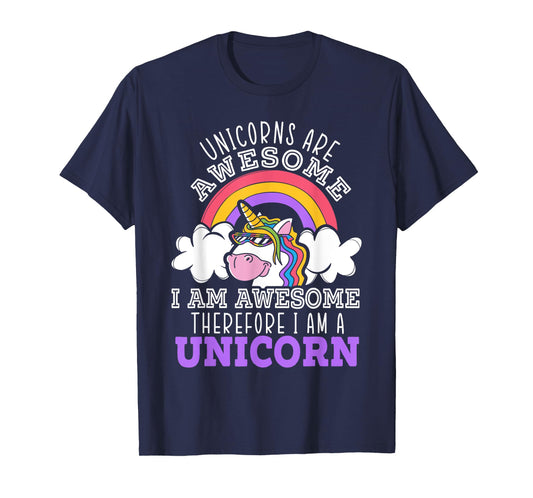 Unicorns Are Awesome I Am Awesome Therefore I Am A Unicorn T-Shirt