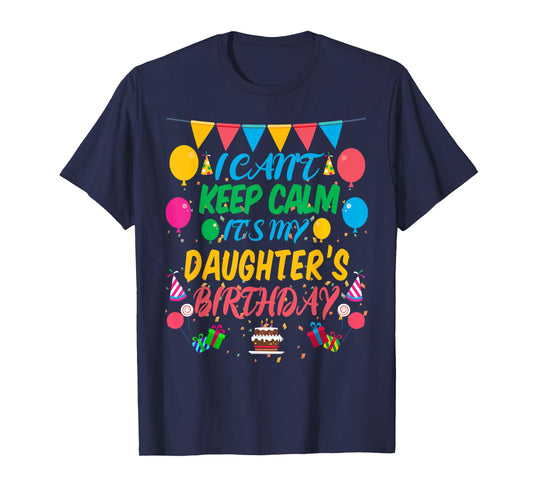 I Can't Keep Calm It's My Daughter Birthday T-Shirt
