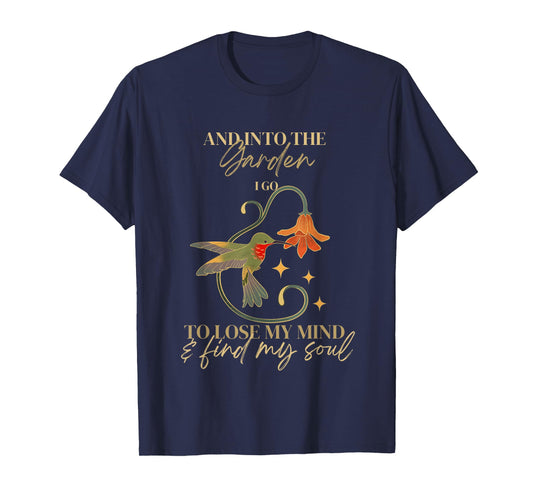 And into the garden I go to lose my mind and find my soul T-Shirt