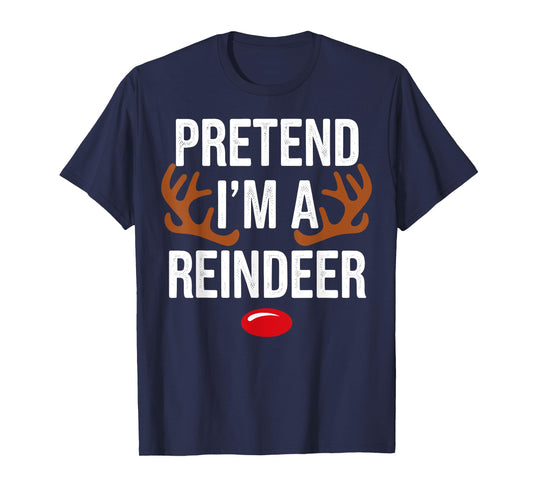 Pretend Im A Reindeer Christmas Xmas Gifts For Men Women Kid T-Shirt