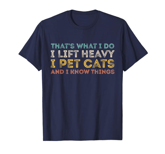 That's What I Do I Lift Heavy I Pet Cats And I Know Things T-Shirt