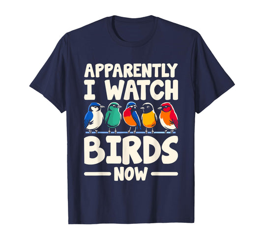 Apparently I Watch Birds Now Birdwatching Birding Birder T-Shirt