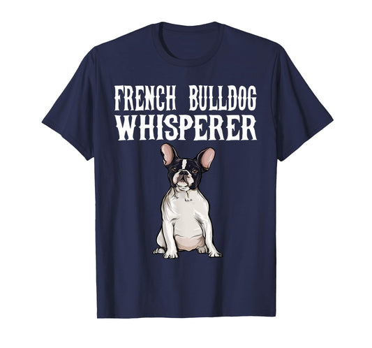 Funny Dog Gift French Bulldog Wisperer T-Shirt