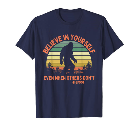 Bigfoot Funny Believe In Yourself Sasquatch Motivation T-Shirt