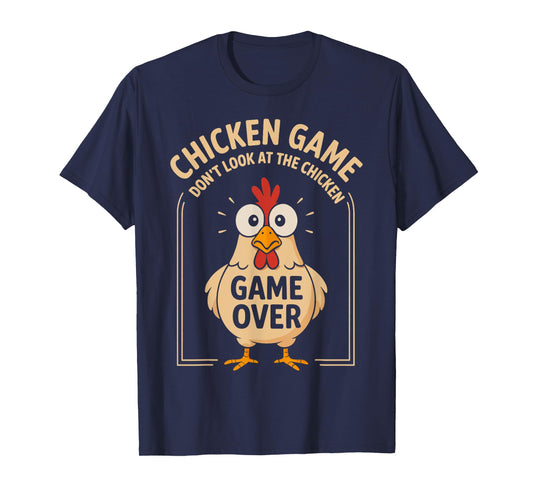 Chicken Game Don't Look At The Chicken Game Over Funny T-Shirt